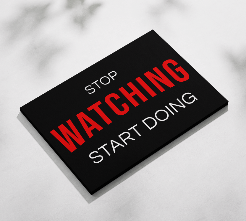Stop Watching Start Doing