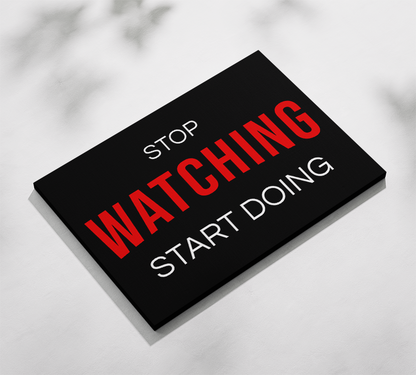 Stop Watching Start Doing