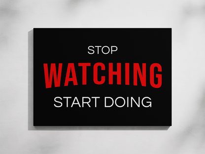 Stop Watching Start Doing